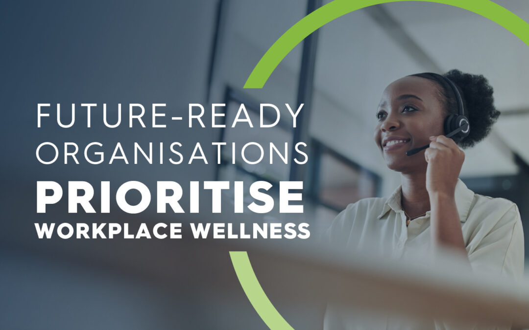Future-Ready Organisations Prioritise Workplace Wellness